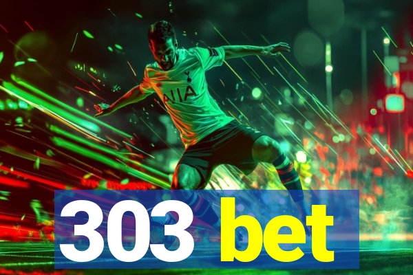303 bet
